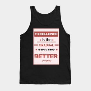 Excellence is the gradual result of always striving to do better. Tank Top